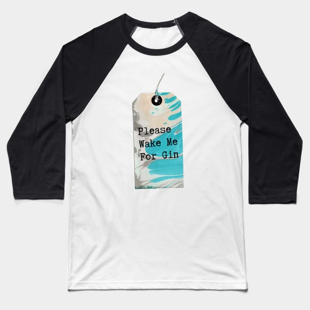 MarbledTag : Please Wake Me For Gin Baseball T-Shirt by MarbleCloud